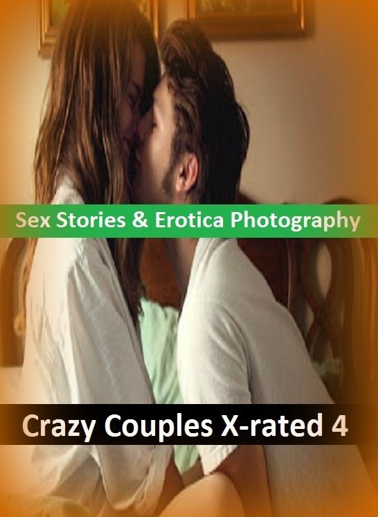Sex Stories & Erotica Photography: Crazy Couples X-rated 4 ( Erotic Photography, Erotic Stories, Nude Photos, Naked , Adult Nudes, Breast, Domination, Bare Ass, Lesbian, She-male)
