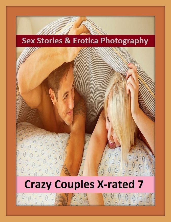 Sex Stories & Erotica Photography: Crazy Couples X-rated 7 ( Erotic Photography, Erotic Stories, Nude Photos, Naked , Adult Nudes, Breast, Domination, Bare Ass, Lesbian, She-male)