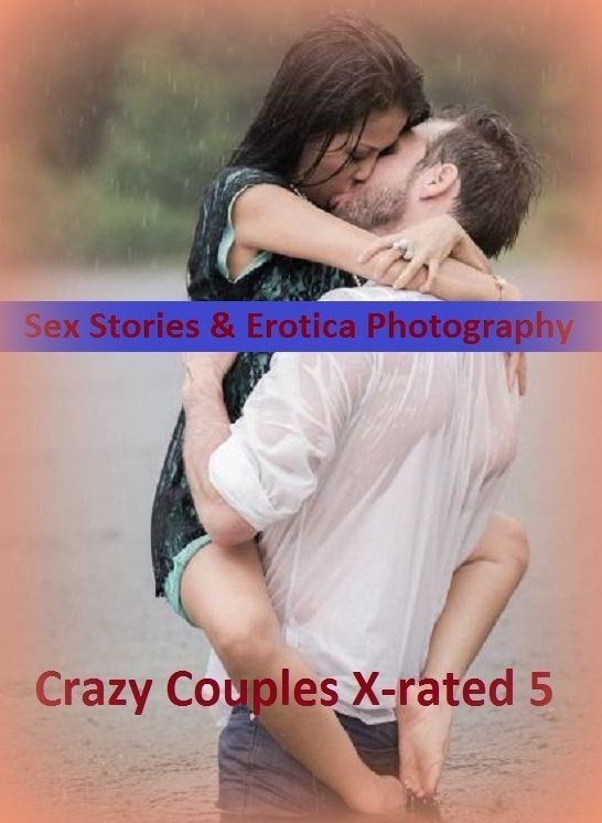 Sex Stories & Erotica Photography: Crazy Couples X-rated 5 ( Erotic Photography, Erotic Stories, Nude Photos, Naked , Adult Nudes, Breast, Domination, Bare Ass, Lesbian, She-male)