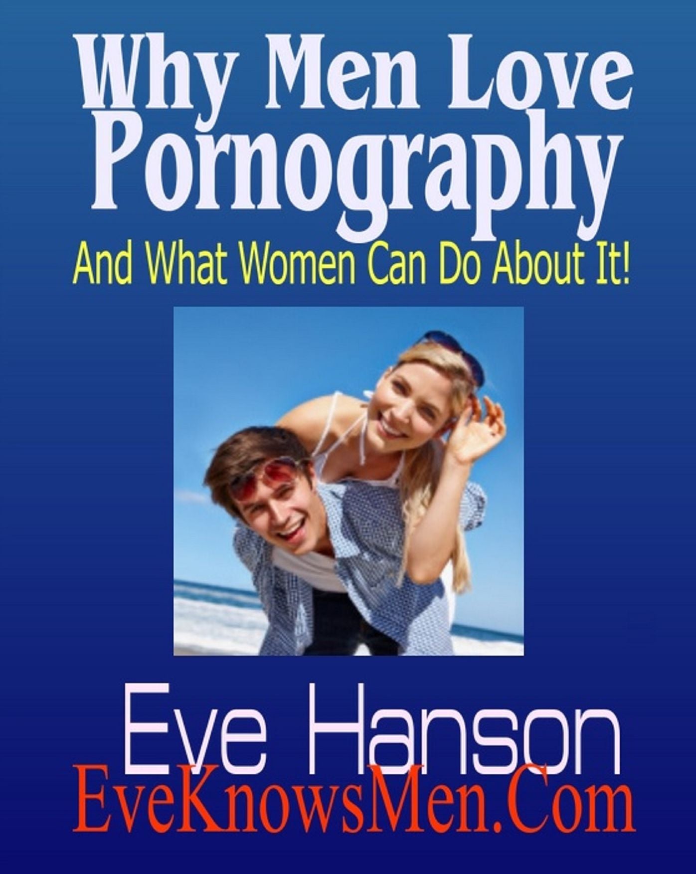 Why Men Love Pornography: Insight for Women Into This Compulsive Habit