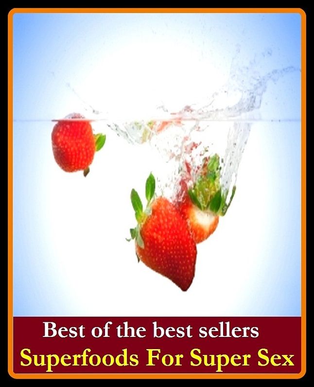Best of the best sellers Super foods For Super Sex ( superbly, super focus, supersaturation, supererogation, super food, super formidable, super formula, super friend, super frontal, super fruit)