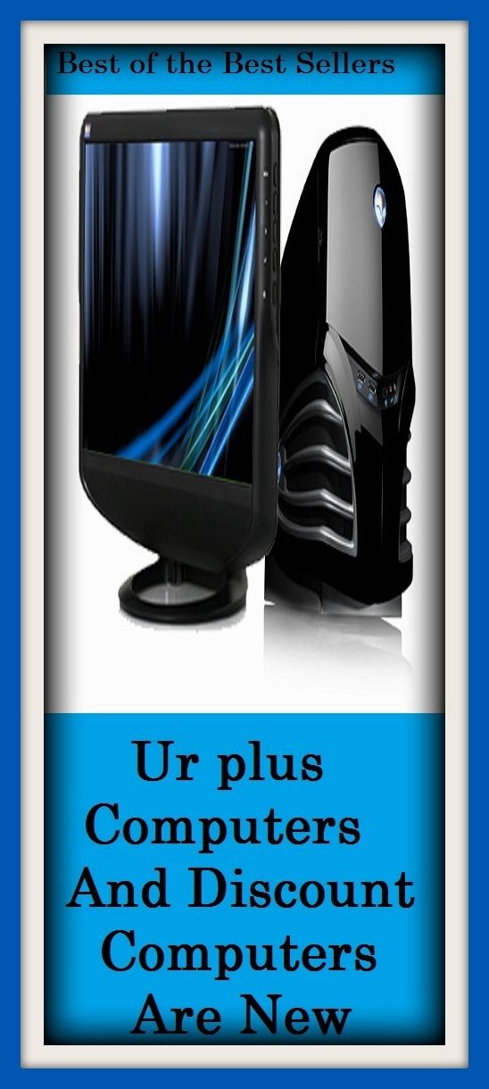 Best of the Best Sellers	Ur plus Computers And Discount Computers Are New ( calculating machine, computer, run, omission, fillet, recess, leisure, discount )