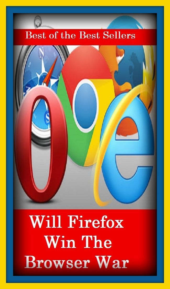 Best of the Best Sellers Will Firefox Win The Browser War(conflict, warfare, combat, fighting, bloodshed, struggle, battle, skirmish, fight, clash, engagement, encounter, offensive, attack, campaign)(conflict, warfare, combat, fighting, bloodshed, strugg