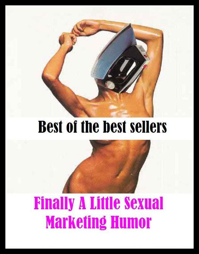 Best of the Best Sellers Finally A Little Sexual Marketing Humor ( alluring, vulgar, animal, venereal, appealing, unsatisfied, bawdy, titillating, blue, suggestive, captivating, striking)