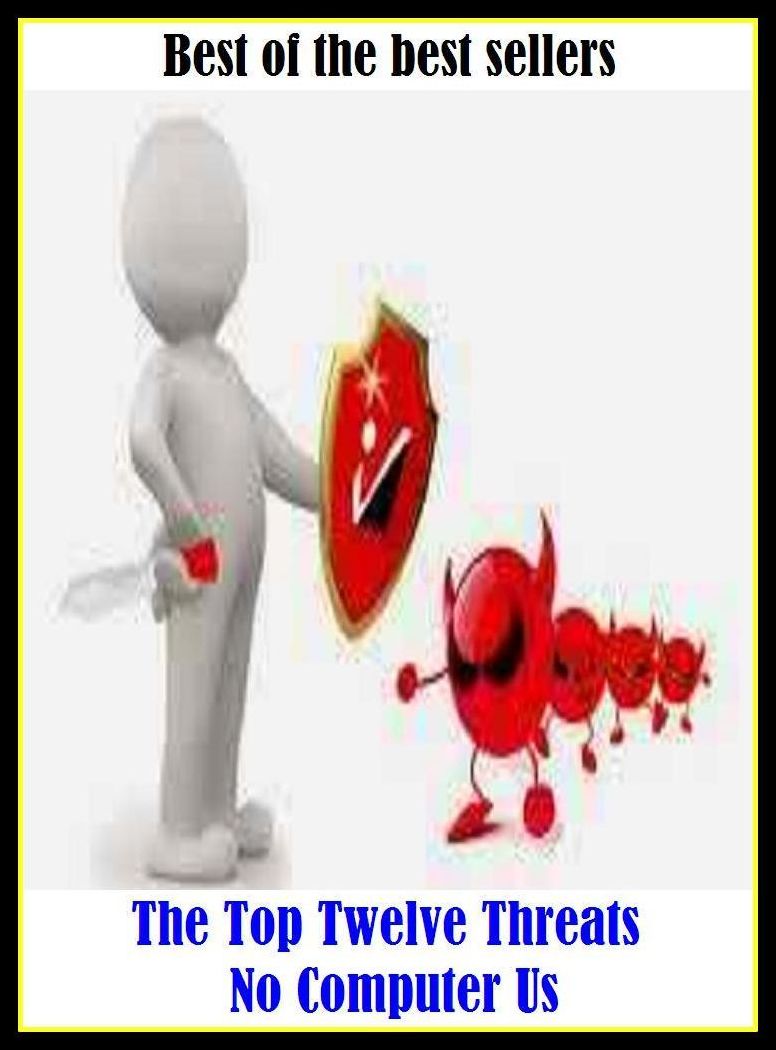 Best of the Best Sellers The Top Twelve Threats No Computer Us (about to be, waiting, alarming, untoward, apocalyptic, unpromising, at hand, unfortunate, baleful, ugly)
