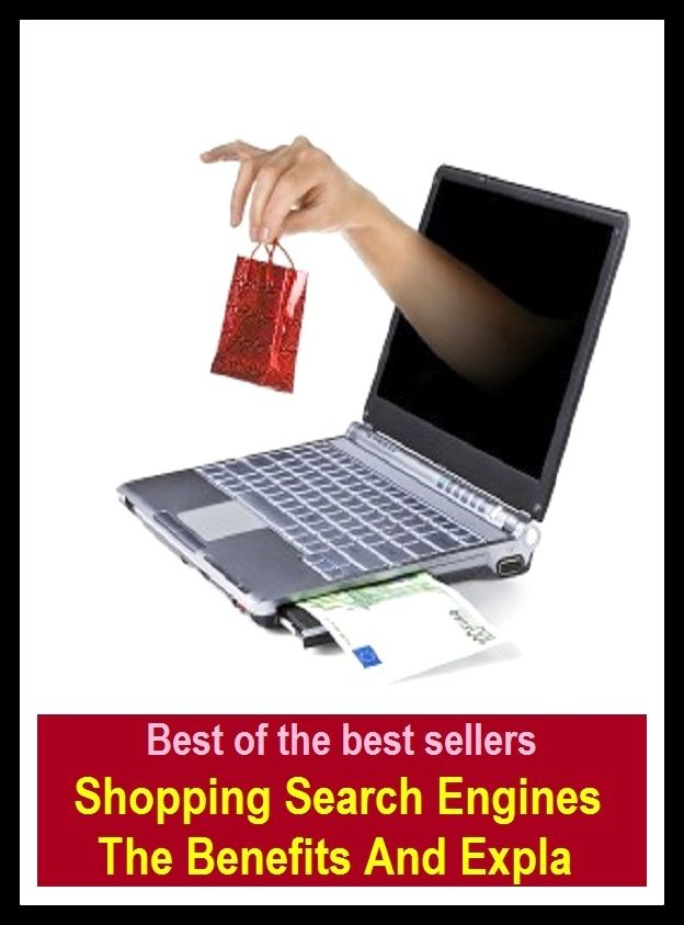 Best of the Best Sellers Shopping Search Engines The Benefits And Expla ( buy, window-shopping, buying power, repurchase, catalog buying, purchasing power, consumer power, purchase, consumerism, marketing )