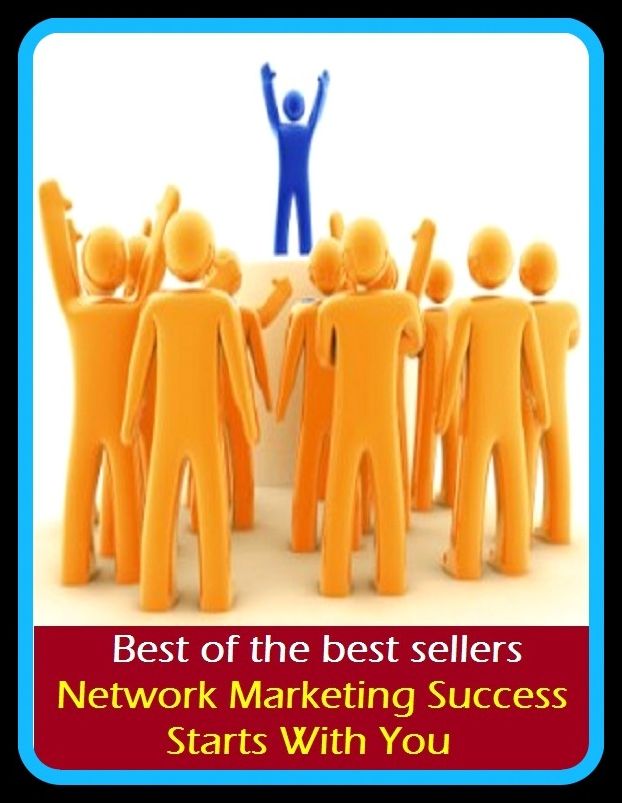 Best of the Best Sellers Network Marketing Success Starts With You ( sell, retail, vend, merchandise, trade, peddle, hawk, advertise, promote)