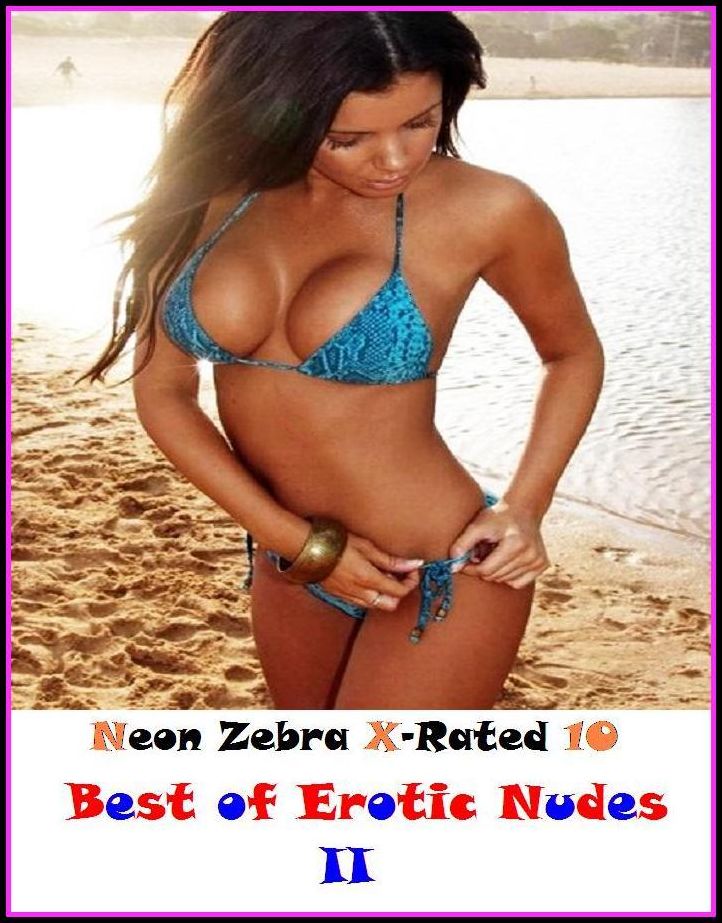 Domination: Neon Zebra X-Rated 10! Best of"Erotic Nudes II ( Erotic Photography, Erotic Stories, Nude Photos, Naked , Adult Nudes, Breast, Domination, Bare Ass, Lesbian, She-male, XXX )