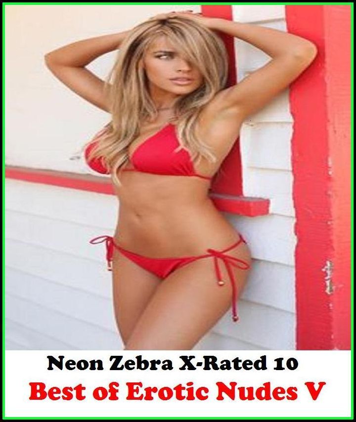 Domination: Neon Zebra X-Rated 10! Best of"Erotic Nudes V" ( Erotic Photography, Erotic Stories, Nude Photos, Naked , Adult Nudes, Breast, Domination, Bare Ass, Lesbian, She-male, XXX )