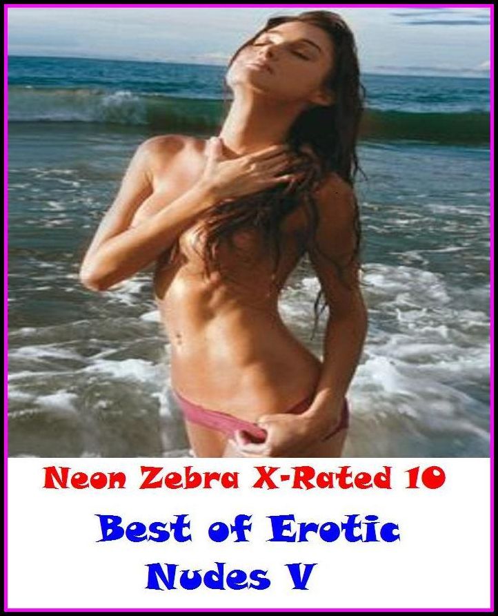 Domination: Neon Zebra X-Rated 10! Best of"Erotic Nudes V" ( Erotic Photography, Erotic Stories, Nude Photos, Naked , Adult Nudes, Breast, Domination, Bare Ass, Lesbian, She-male, XXX )