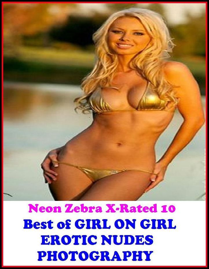 Domination: Neon Zebra X-Rated 10! Best of"GIRL ON GIRL EROTIC NUDES PHOTOGRAPHY HARDCORE " ( Erotic Photography, Erotic Stories, Nude Photos, Naked , Adult Nudes, Breast, Domination, Bare Ass, Lesbian, She-male, XXX )