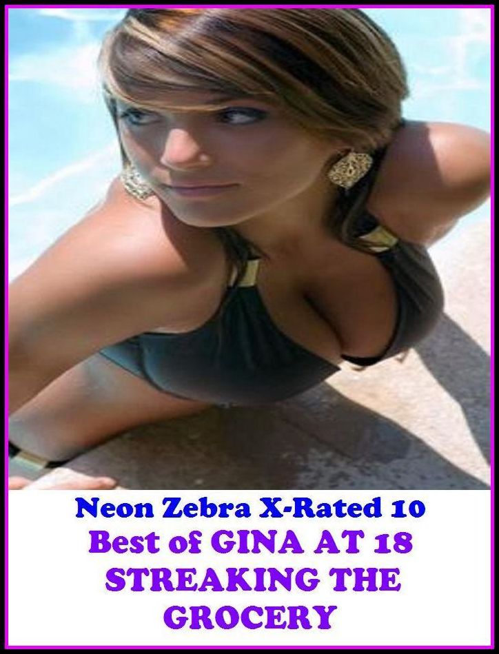 Domination: Neon Zebra X-Rated 10! Best of"GINA AT 18 STREAKING THE GROCERY" ( Erotic Photography, Erotic Stories, Nude Photos, Naked , Adult Nudes, Breast, Domination, Bare Ass, Lesbian, She-male, XXX )