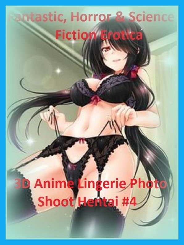 Fantastic, Horror & Science Fiction Erotica: 3D Anime Lingerie Photo Shoot Hentai #4 ( Erotic Photography, Erotic Stories, Nude Photos, Naked , Adult Nudes, Breast, Domination, Bare Ass, Lesbian, She-male)