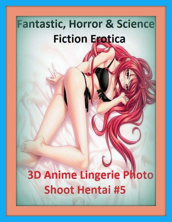 Fantastic, Horror & Science Fiction Erotica: 3D Anime Lingerie Photo Shoot Hentai #5 ( Erotic Photography, Erotic Stories, Nude Photos, Naked , Adult Nudes, Breast, Domination, Bare Ass, Lesbian, She-male)
