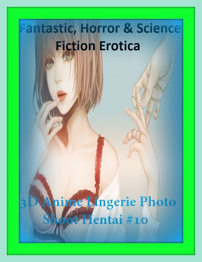Fantastic, Horror & Science Fiction Erotica: 3D Anime Lingerie Photo Shoot Hentai #10 ( Erotic Photography, Erotic Stories, Nude Photos, Naked , Adult Nudes, Breast, Domination, Bare Ass, Lesbian, She-male)