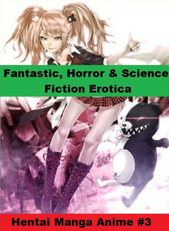 Fantastic, Horror & Science Fiction Erotica: Hentai Manga Anime #3 ( Erotic Photography, Erotic Stories, Nude Photos, Naked , Adult Nudes, Breast, Domination, Bare Ass, Lesbian, She-male)