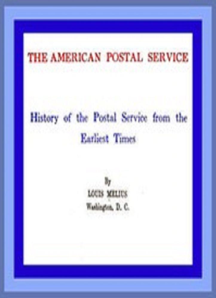 The American Postal Service: History of the Postal Service from the Earliest Times