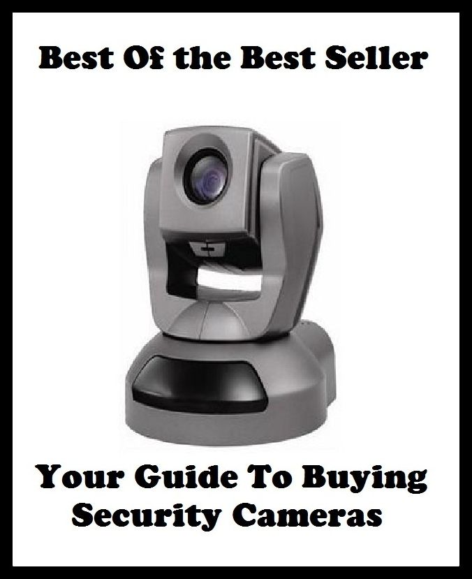 Best of the best sellers Your Guide To Buying Security Cameras ( online marketing, computer, hardware, blog, frequency, laptop, web, net, mobile, broadband, wifi, internet, bluetooth, wireless, e mail, download, up load, personal area network )