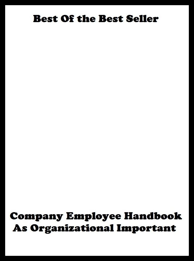 Best of the best sellers Company Employee Handbook As Organisational Imp ( education, university, varsity, college, degree, graduation, post graduation, bba, mba, business administration, marketing, management )