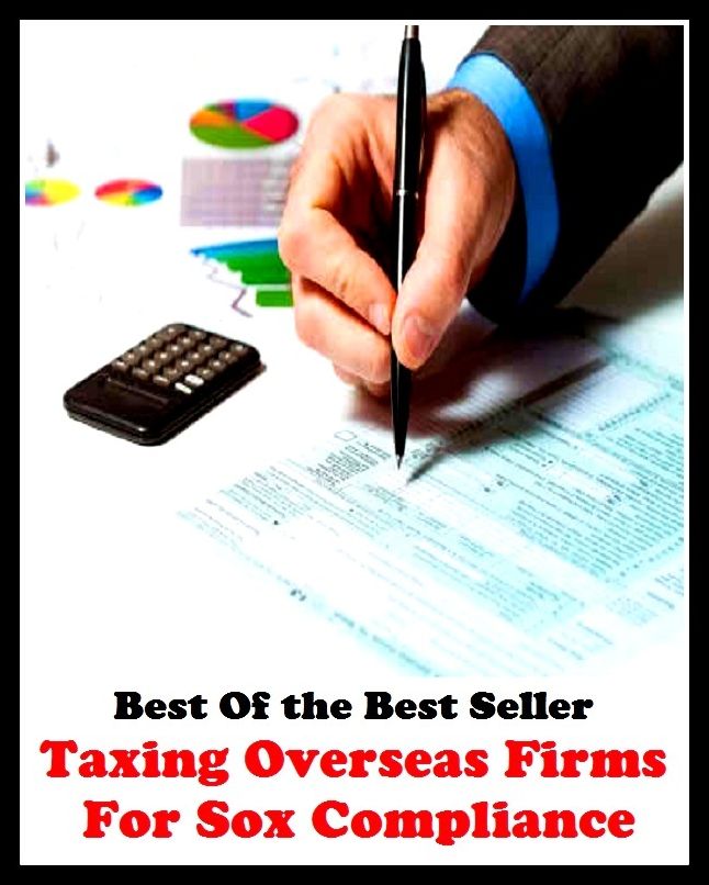 Best of the best sellers Taxing Overseas Firms For Sox Compliance ( education, university, varsity, college, degree, graduation, post graduation, bba, mba, business administration, marketing, management, human resource )