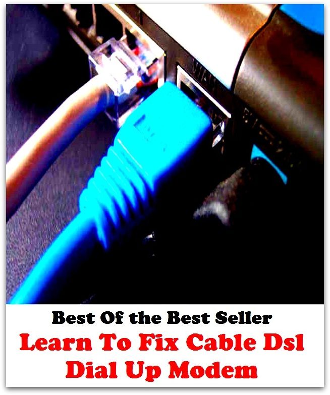 Best of the best sellers Learn To Fix Cable Dsl Dialup Modem P ( online marketing, computer, hardware, blog, frequency, laptop, web, net, mobile, broadband, wifi, internet, bluetooth, wireless, e mail, download, up load, personal area network )
