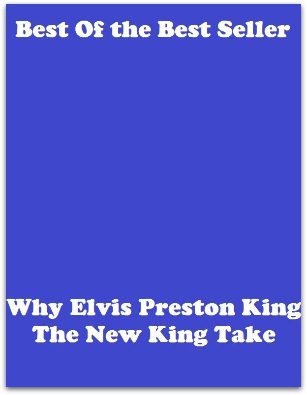 Best of the best sellers Why Elvis Preston King The New King Take ( vacation, holiday, travel, driving, excursion, flying, movement, navigation, ride, sailing, sightseeing, tour, trip, journey, amusement, enjoyment, fun, hobby, pleasure )