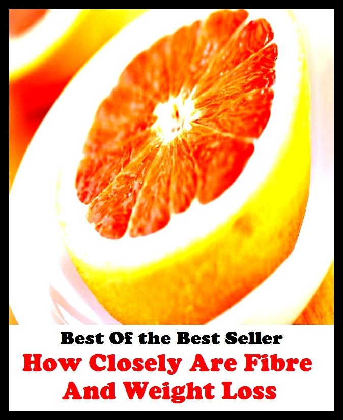 Best of the Best Sellers How Closely Are Fibre And Weight Loss Co (burden, density, gravity, heft, load, pressure, substance, adiposity, gross, mass)