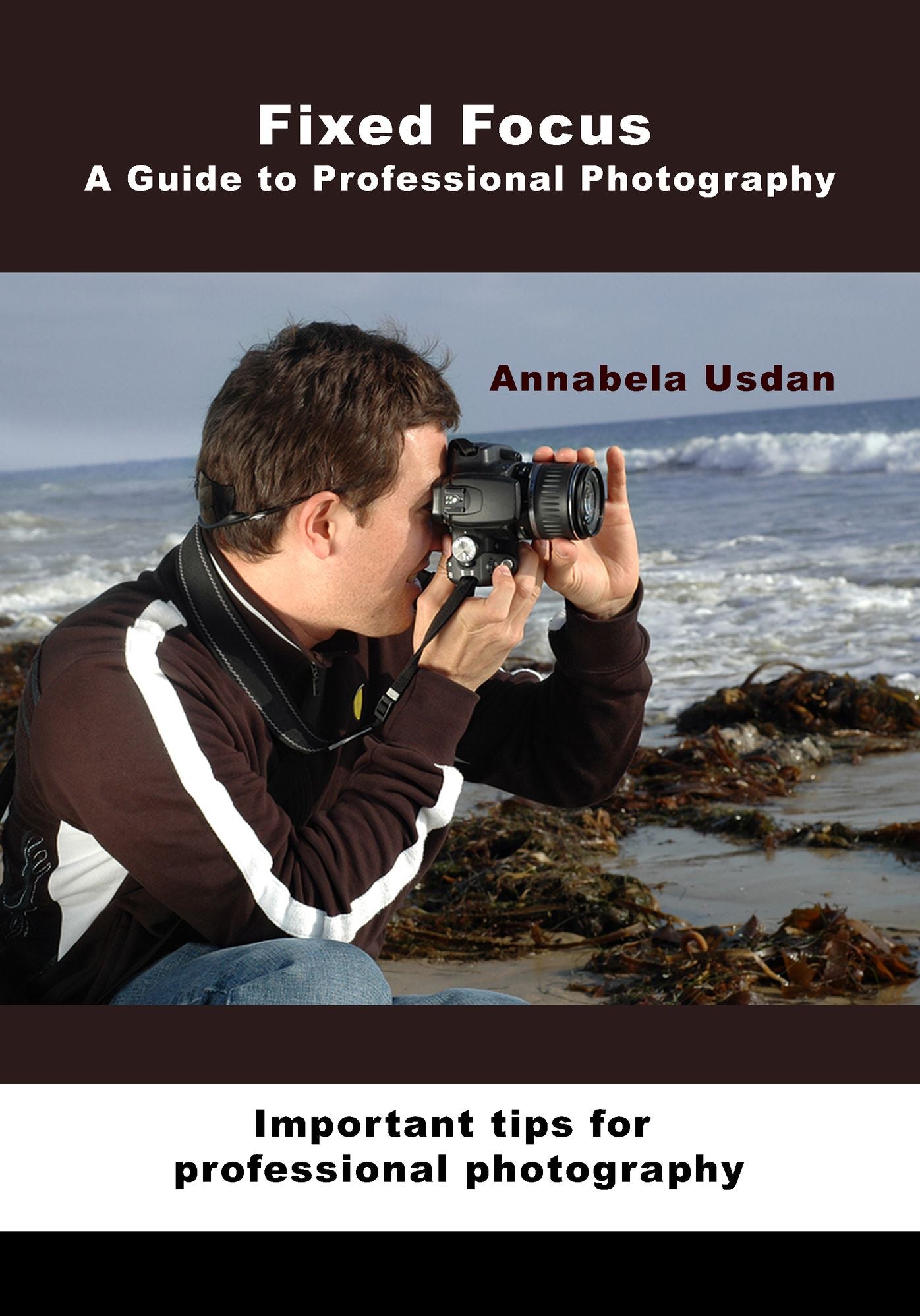 Fixed Focus A guide to professional photography