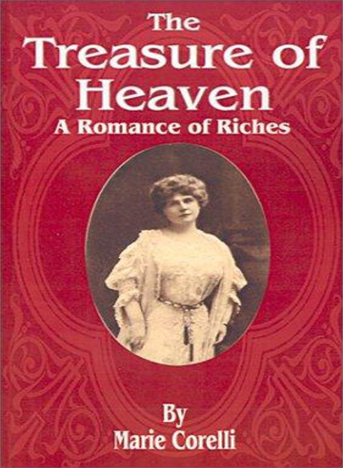 The Treasure of Heaven: A Romance of Riches! A Romance Classic By Marie Corelli! AAA+++