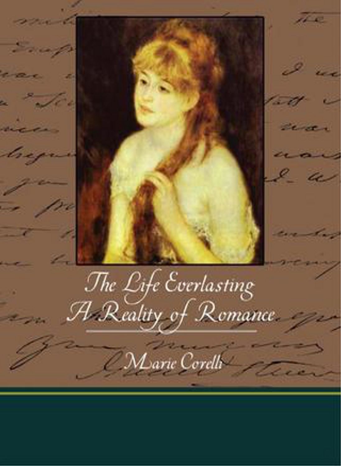 The Life Everlasting: A Reality Of Romance! A Religion Classic By Marie Corelli! AAA+++
