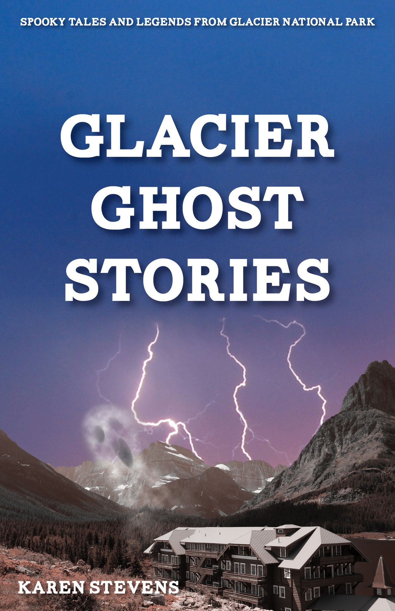 Glacier Ghost Stories: Spooky Tales & Legends from Glacier National Park