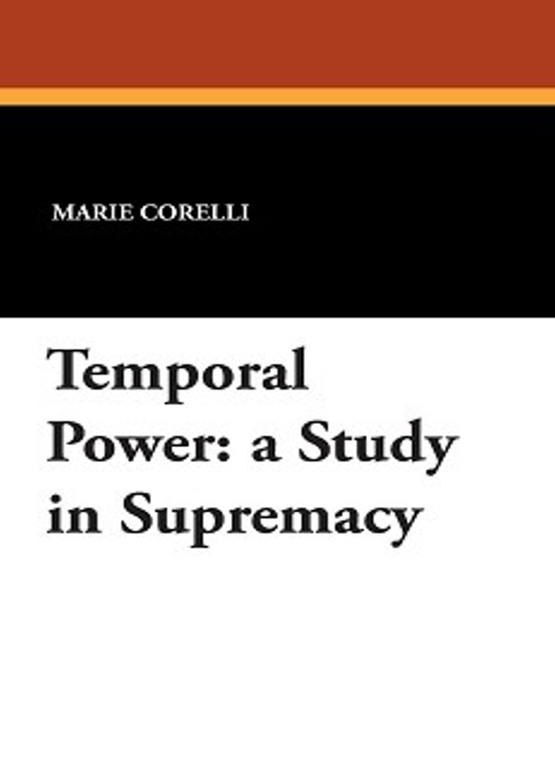 Temporal Power: A Study In Supremacy! A Fiction and Literature Classic By Marie Corelli! AAA+++