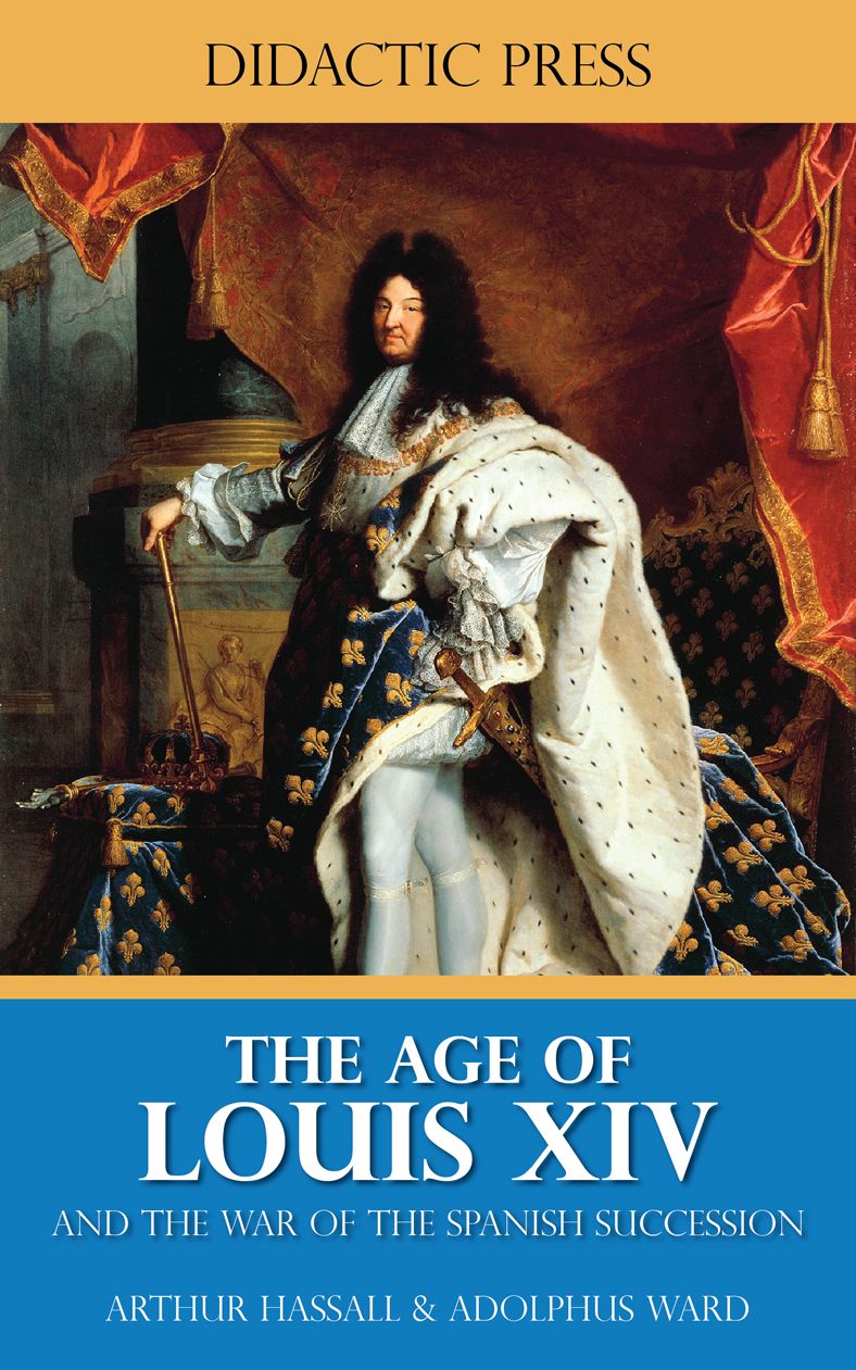 The Age of Louis XIV - and the War of the Spanish Succession