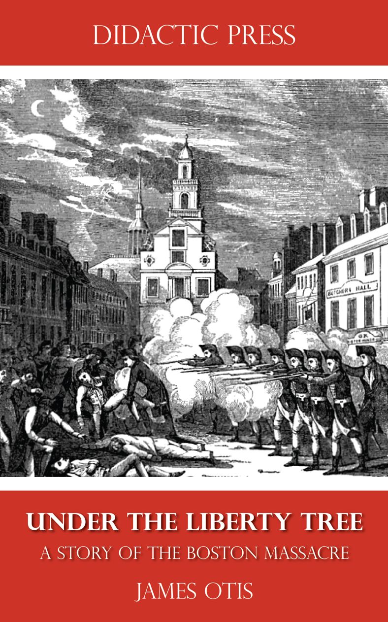 Under the Liberty Tree - A Story of the Boston Massacre