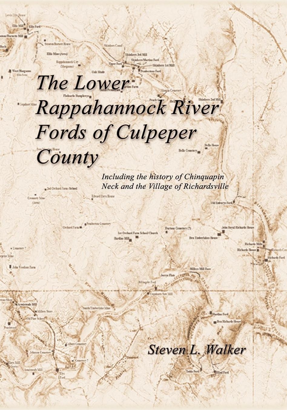 The Lower Rappahannock River Fords of Culpeper County Including the History of Chinquapin Neck and the Village of Richardsville