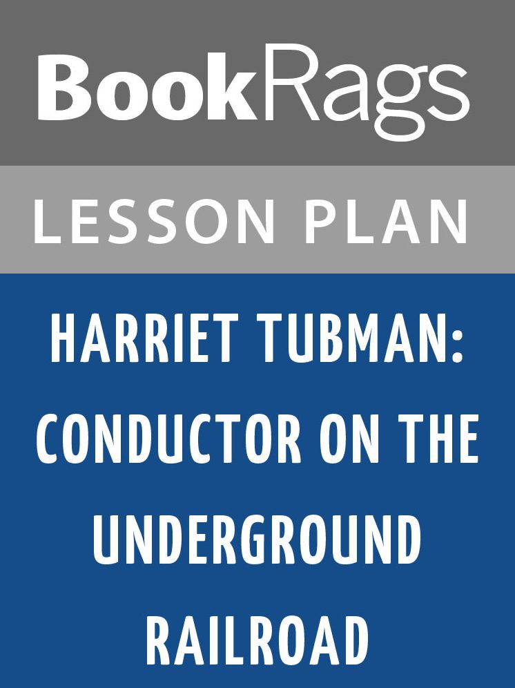 Harriet Tubman: Conductor on the Underground Railroad Lesson Plans