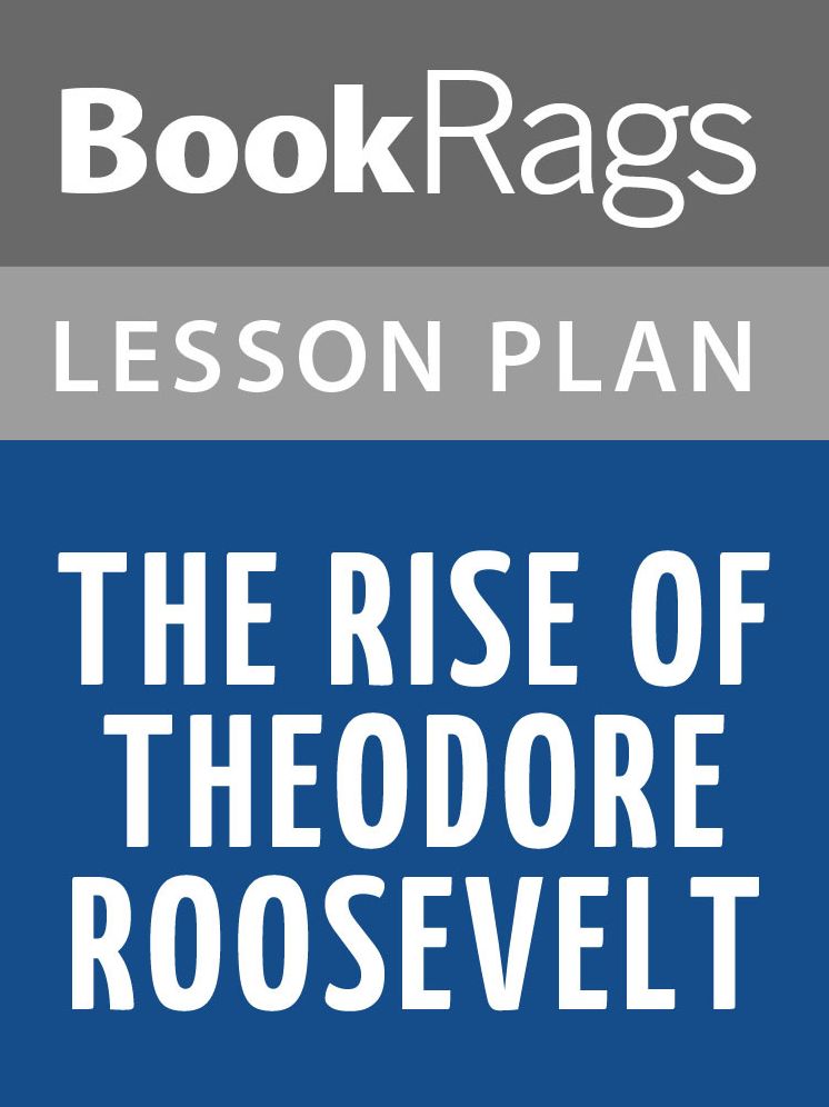 The Rise of Theodore Roosevelt Lesson Plans