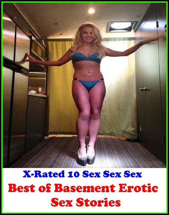 Erotica: X-Rated 10 Sex Sex Sex Best of Basement Erotic Sex Stories ( Gay, Fetish, Bondage, Sex, Erotic, Erotica, Hentai, Oral, Submisive, Confession, Erotica Photo, Adults Only, Blow Job, Three-sum , XXX )