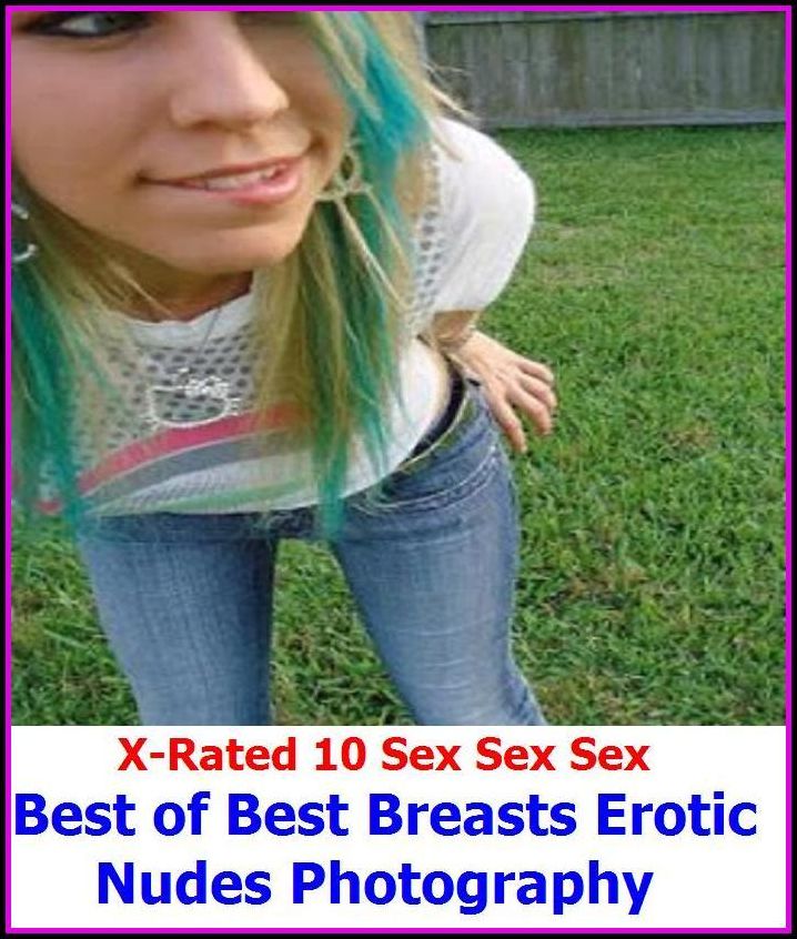 Erotica: X-Rated 10 Sex Sex Sex Best Breasts Erotic Nudes Photography ( Gay, Fetish, Bondage, Sex, Erotic, Erotica, Hentai, Oral, Submisive, Confession, Erotica Photo, Adults Only, Blow Job, Three-sum , XXX )