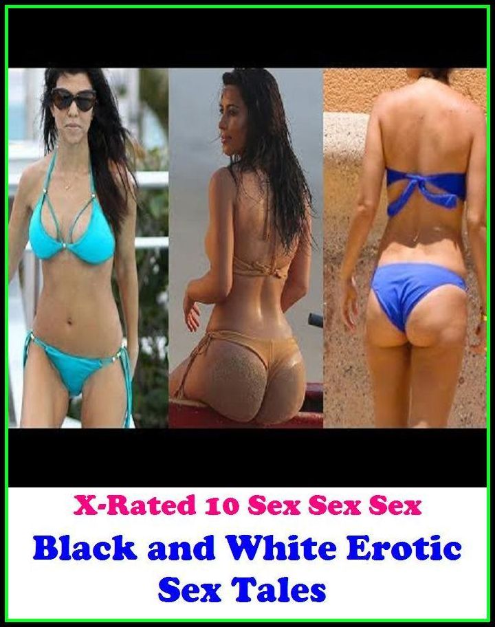 Erotic Romance: X-Rated 10 Sex Sex Sex Black and White Erotic Sex Tales ( Erotic Photography, Erotic Stories, Nude Photos, Naked , Adult Nudes, Breast, Domination, Bare Ass, Lesbian, She-male )