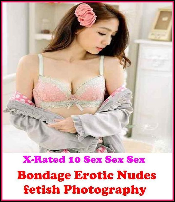 Erotic Romance: X-Rated 10 Sex Sex Sex Bondage Erotic Nudes ( Gay, Fetish, Bondage, Sex, Erotic, Erotica, Hentai, Oral, Submisive, Confession, Erotica Photo, Adults Only, Blow Job, Three-sum , XXX )