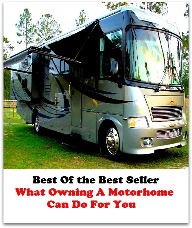 Best of the Best Sellers What Owning A Motor Home Can Do For You (what it do, what it takes, what not, what of it, what of it?, what the devil, what the doctor ordered, what they like)