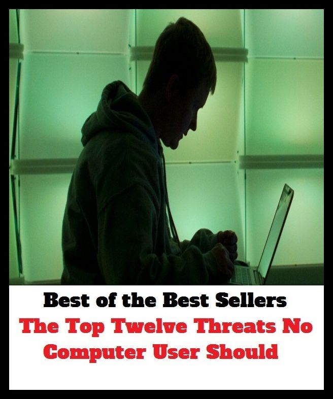 Best of the Best Sellers The Top Twelve Threats No Computer User Should (the time, the time writer, the tomfoolery show, the top, the top of the ladder/tree, the torn ante company, the track, the trade desk, the transfiguration, the trapezium)