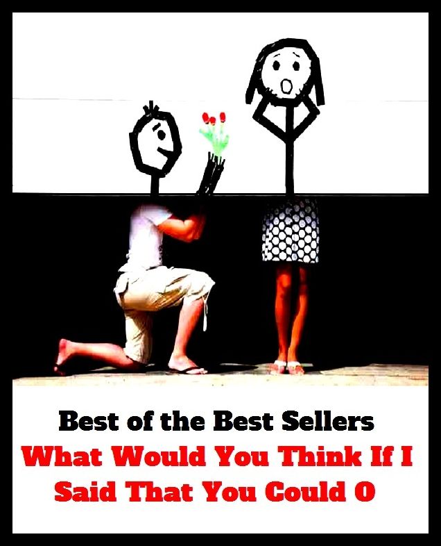 Best of the best sellers What Would You Think If I Said That You Could O ( approach, ideology, method, theory, hypothesis, conjecture, speculation, assumption, premise, presumption, guess )