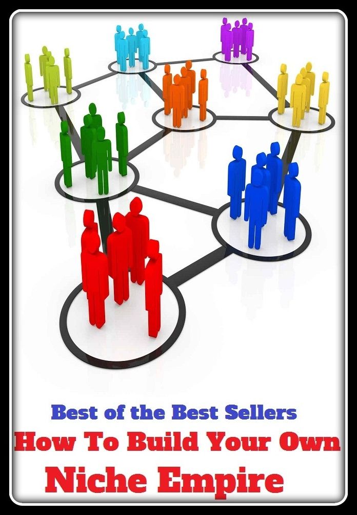 Best of the Best Sellers	How To Build Your Own Niche Empire ( build, construct, make, fabricate, edify, erect, Your, Own, niche, bay, nook, Empire, imperium )
