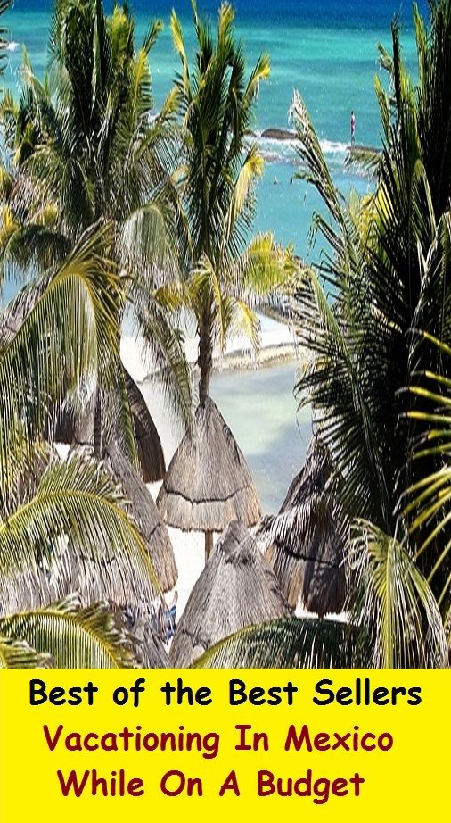 Best of the best sellers Vacationing In Mexico While On A Budget ( travel, driving, excursion, flying, movement, navigation, ride, sailing, sightseeing, tour, trip, journey, amusement, enjoyment, fun, hobby, pleasure, relaxation, refreshment )