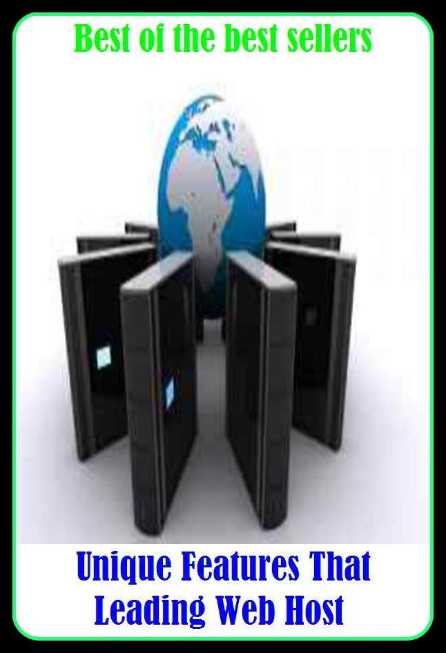 Best of the Best Sellers Unique Features That Leading Web Host ( main, chief, major, prime, most significant, most important, principal, foremost, key, central, focal, preeminent, paramount, dominant, essential; most important, most powerful, affluential,