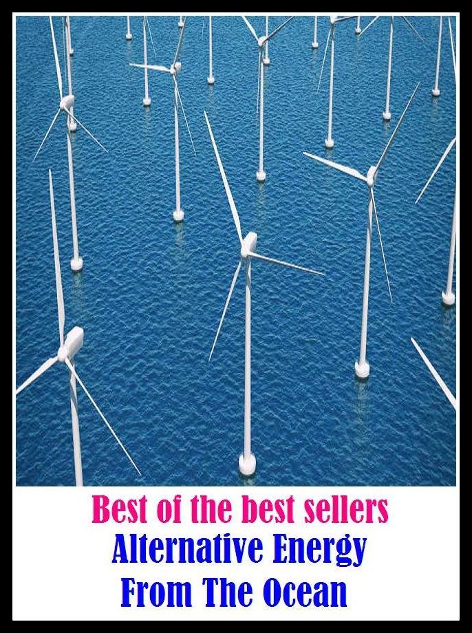 Best of the best sellers Alternative Energy From The Ocean ( energy, efficiency, intensity, power, spirit, stamina, strength, toughness, vitality, activity, force, forcefulness, heat, service, current, voltage, electromagnetism )