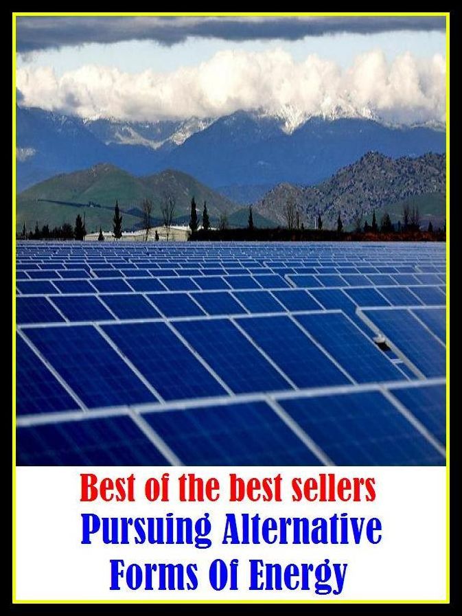 Best of the best sellers Pursuing Alternative Forms Of Energy ( energy, efficiency, intensity, power, spirit, stamina, strength, toughness, vitality, activity, force, forcefulness, heat, service, current, voltage, electromagnetism )