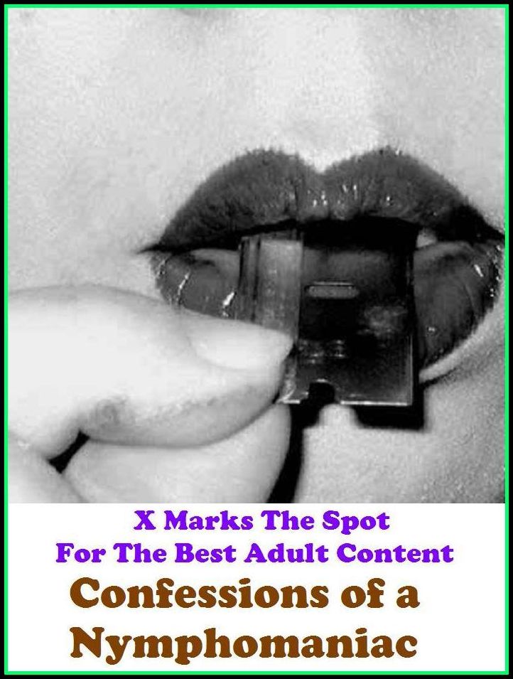 Domination: X Marks The Spot For The Best Adult Content Confessions of a Nymphomaniac ( Erotic Photography, Domination, Bare Ass, Lesbian, She-male, Gay, Fetish, Bondage, Sex, Erotic, Erotica, Hentai, Oral, Submisive, Confession, Erotica Pho